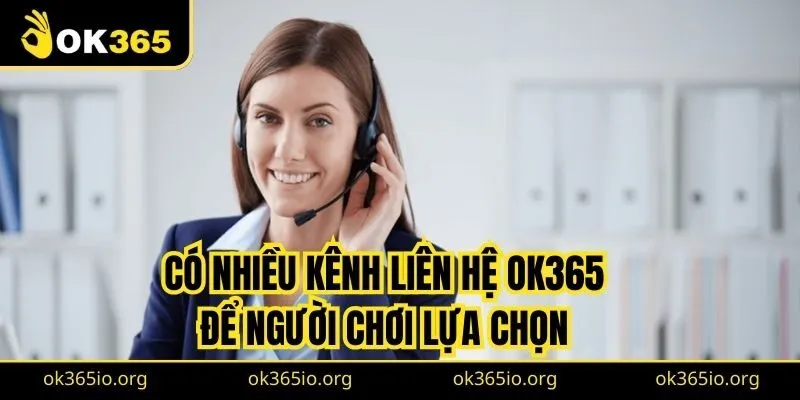 Có nhiều kênh liên hệ OK365 để người chơi lựa chọn