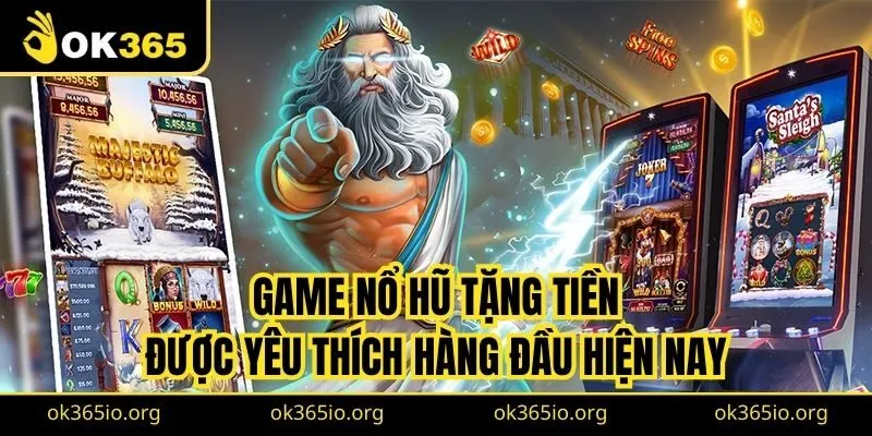 Game nổ hũ tặng tiền được yêu thích hàng đầu hiện nay