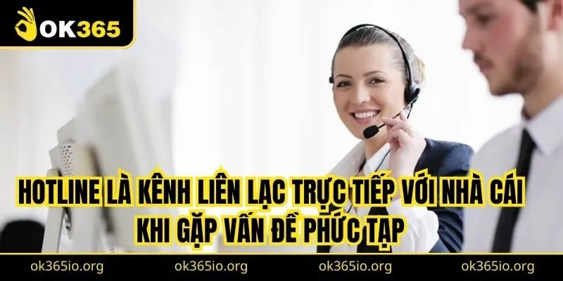 Hotline là kênh liên lạc trực tiếp với nhà cái khi gặp vấn đề phức tạp