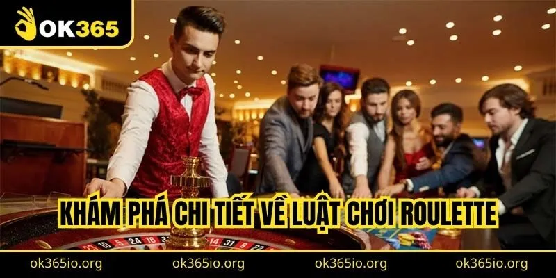 Khám phá chi tiết về luật chơi Roulette