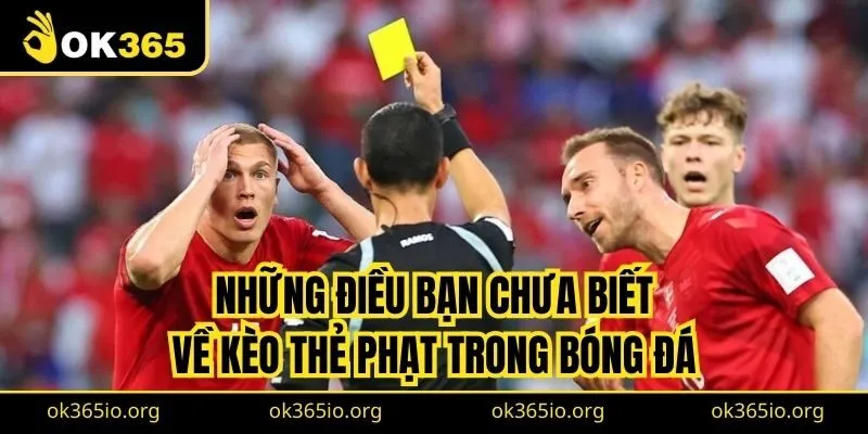 Những điều bạn chưa biết về kèo thẻ phạt trong bóng đá