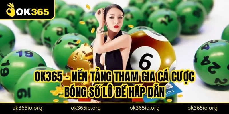 OK365 - Nền tảng tham gia bóng số lô đề hấp dẫn