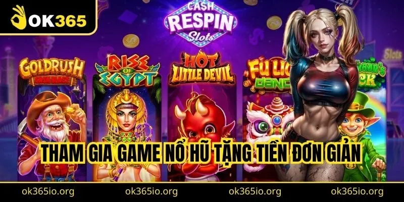 Tham gia game nổ hũ tặng tiền đơn giản