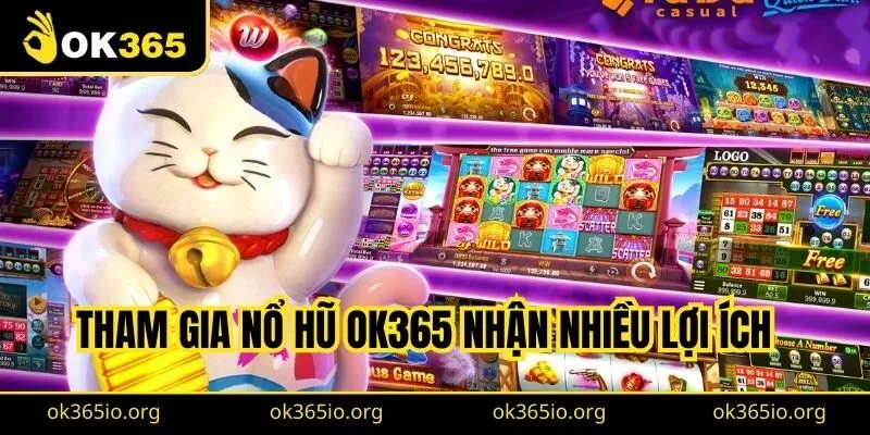 Tham gia nổ hũ OK365 nhận nhiều lợi ích