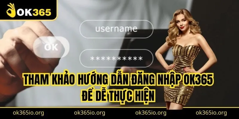 Tham khảo hướng dẫn đăng nhập OK365 để dễ thực hiện